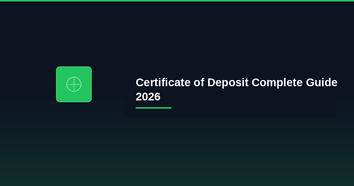 Certificate of Deposit (CD) Complete Guide 2026